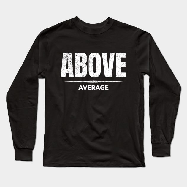 Above Average Long Sleeve T-Shirt by graphicsavage